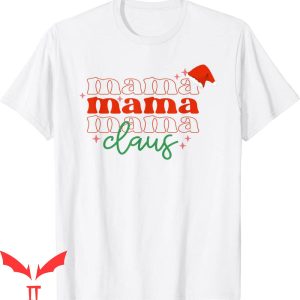 Mama Claus T-Shirt Funny Christmas Holiday Santa Tee