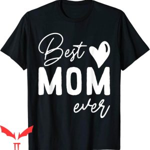 Mom T-Shirt Mothers Day Best Mom Ever Funny Trendy Tee