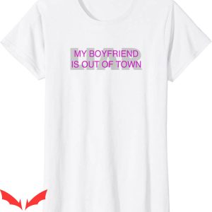My Boyfriend Is Out Of Town T-Shirt Funny 2000s Vibe Tee