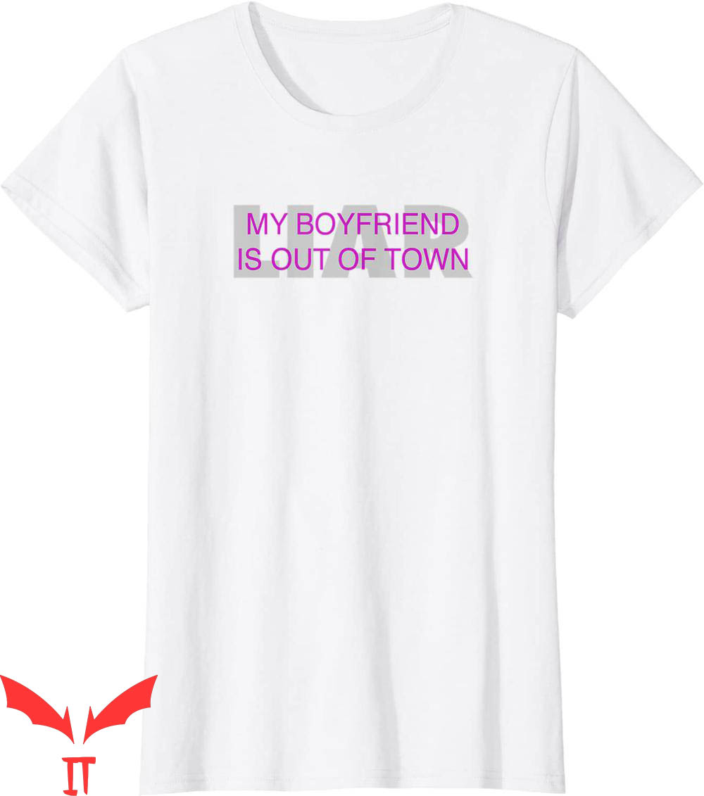 My Boyfriend Is Out Of Town T-Shirt Funny 2000s Vibe Tee My Boyfriend Is Out Of Town T-Shirt Funny 2000s Vibe Tee