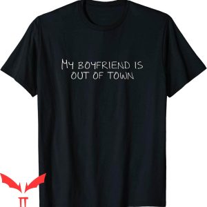 My Boyfriend Is Out Of Town T-Shirt Funny GF BF Sarcastic