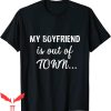 My Boyfriend Is Out Of Town T-Shirt Funny Saying Tee