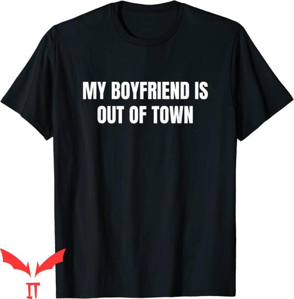 My Boyfriend Is Out Of Town T-Shirt GF BF Cool Sarcastic Tee