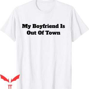 My Boyfriend Is Out Of Town T-Shirt GF BF Cool Saying Tee