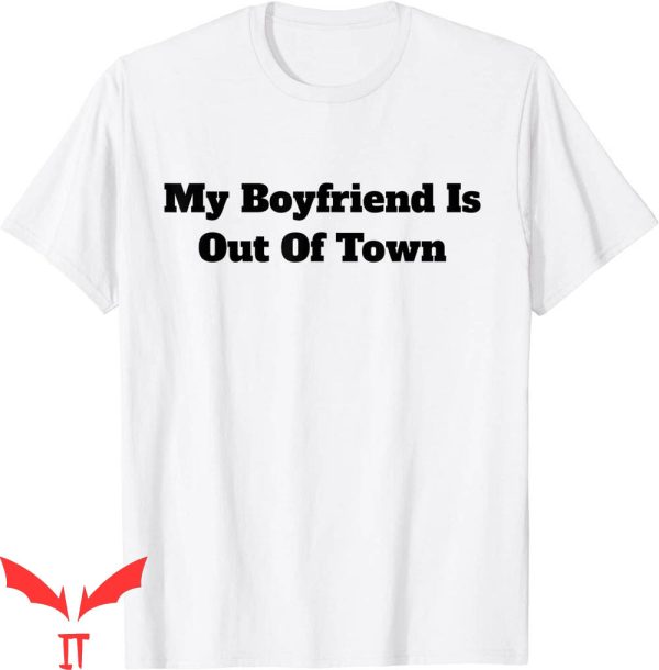 My Boyfriend Is Out Of Town T-Shirt GF BF Cool Saying Tee