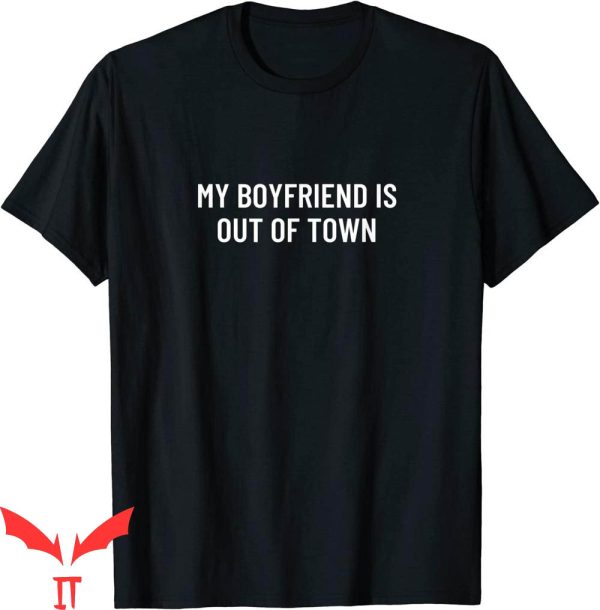My Boyfriend Is Out Of Town T-Shirt GF BF Funny Sarcastic
