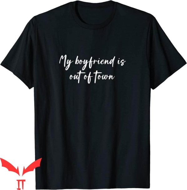 My Boyfriend Is Out Of Town T-Shirt GF BF Funny Saying Tee