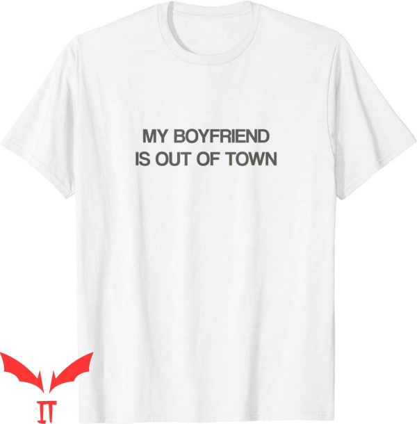 My Boyfriend Is Out Of Town T-Shirt GF BF Trendy Meme Tee