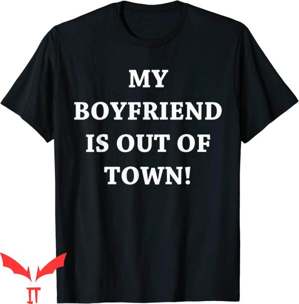 My Boyfriend Is Out Of Town T-Shirt GF BF Trendy Quote Tee