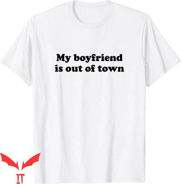 My Boyfriend Is Out Of Town T-Shirt Y2K Funny Meme Tee