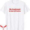 My Boyfriend Is Out Of Town T-Shirt Y2K Funny Quote Tee