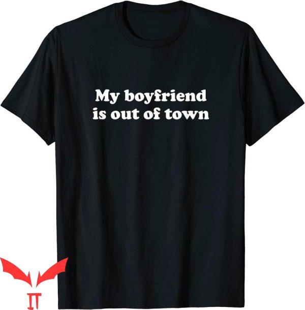 My Boyfriend Is Out Of Town T-Shirt Y2K GF BF Funny Meme