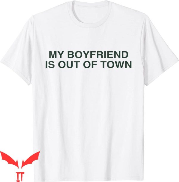 My Boyfriend Is Out Of Town T-Shirt Y2K Style 2000s Vibe Tee