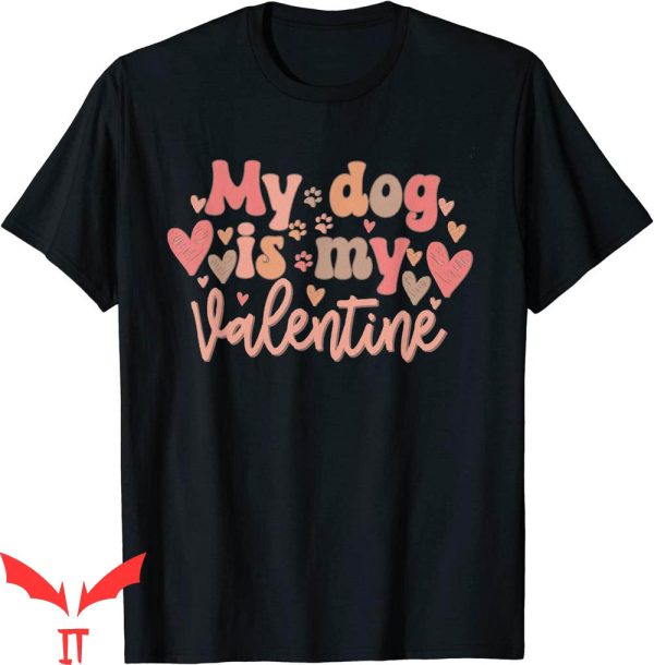 My Dog Is My Valentine T-Shirt Dog Lover Valentines Day