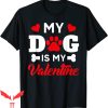 My Dog Is My Valentine T-Shirt Dog Owner Couples Valentine