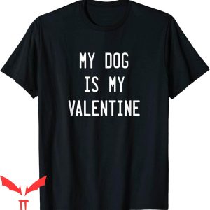 My Dog Is My Valentine T-Shirt Dogs Valentines Day Tee