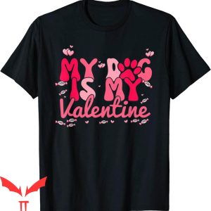My Dog Is My Valentine T-Shirt Hearts Dog Lover Happy