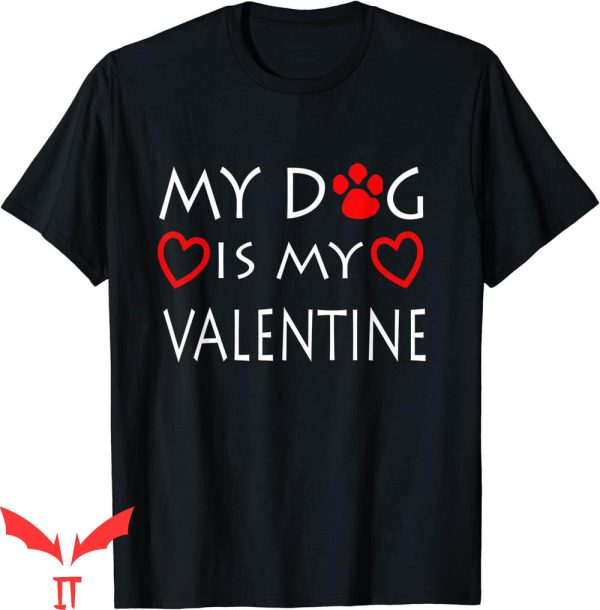 My Dog Is My Valentine T-Shirt Paw Heart Pet Owner Tee