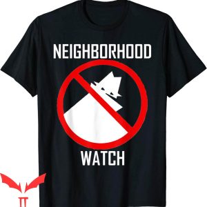 Neighborhood Watch T-Shirt Funny Crime Watch Trendy Tee