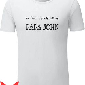 Papa John's T-Shirt My Favorite People Call Me Papa Johns Tee