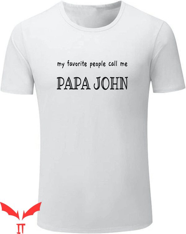 Papa John’s T-Shirt My Favorite People Call Me Papa Johns Tee