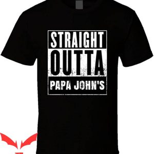 Papa John's T-Shirt Straight Outta Movie And Fast Food