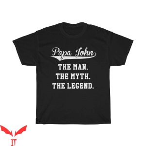 Papa John’s T-Shirt The Man The Myth The Legend Father’s Day