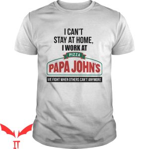 Papa Johns T-Shirt We Fight When Others Can't Anymore