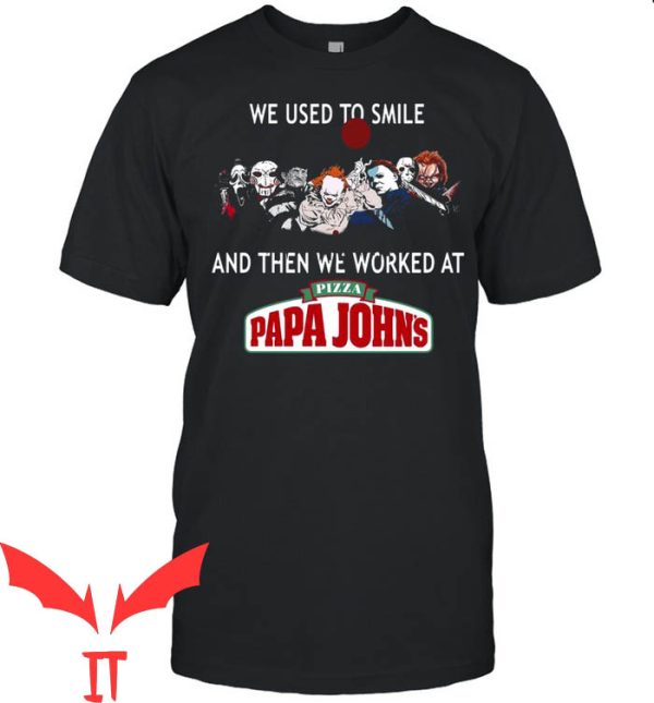 Papa Johns T-Shirt We Used To Smile And Then We Worked At