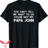 Papa John’s T-Shirt You Can’t Tell Me What To Do You’re Not