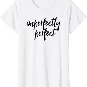 Perfectly Imperfect T-Shirt Graphic Print Gift