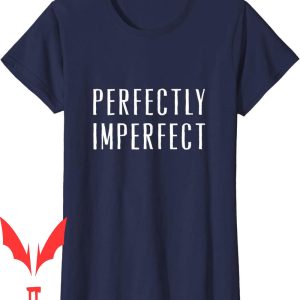 Perfectly Imperfect T-Shirt Not Perfect Mindfulness
