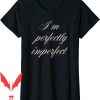 Perfectly Imperfect T-Shirt Trendy I Am Quote