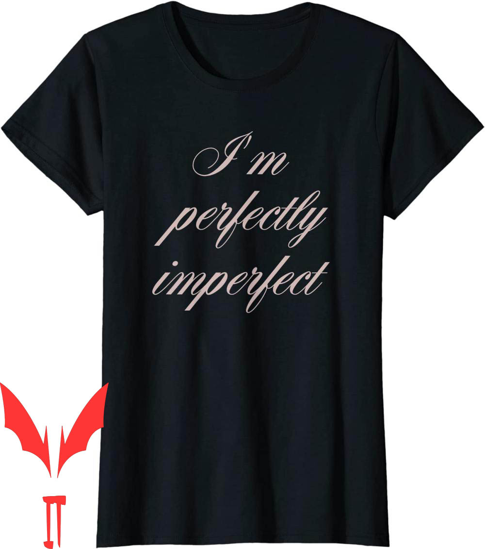 Perfectly Imperfect T-Shirt Trendy I Am Quote