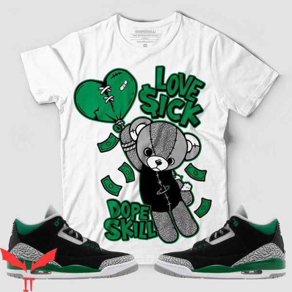 Pine Green T-Shirt Love Sick To Match Jordan 3 Pine Green