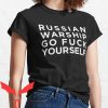 Russian Warship Go F Yourself T-shirt