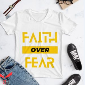 Faith Over Fear T Shirt Womens Faith over Fear T Shirt