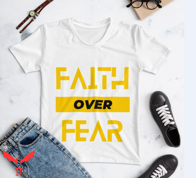 Faith Over Fear T Shirt Womens Faith over Fear T Shirt Faith Over Fear T Shirt Womens Faith over Fear T Shirt