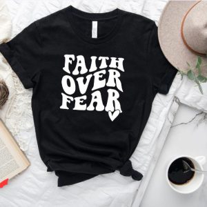Faith Over Fear T Shirt Christian Faith Religious  T Shirt