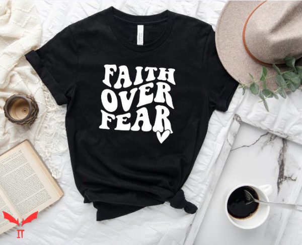 Faith Over Fear T Shirt Christian Faith Religious  T Shirt