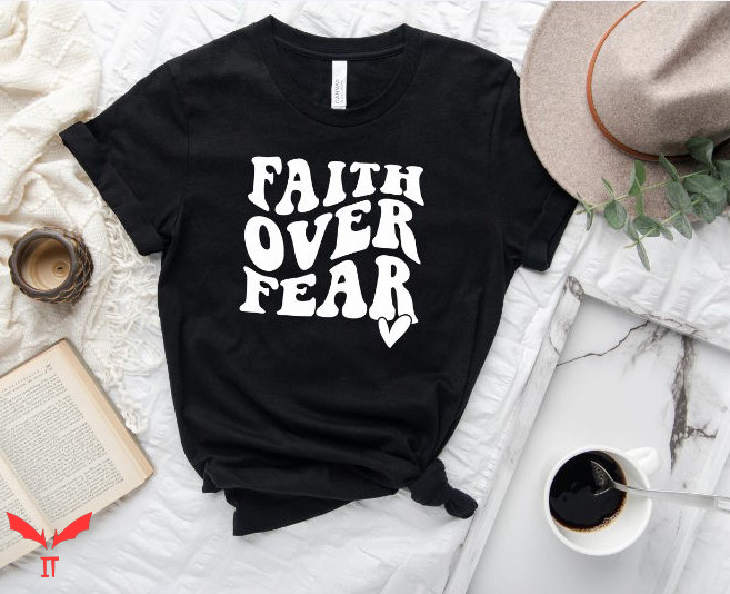 Faith Over Fear T Shirt Christian Faith Religious T Shirt Faith Over Fear T Shirt Christian Faith Religious T Shirt