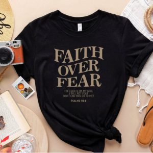 Faith Over Fear T Shirt Christian Jesus Shirt Trendy