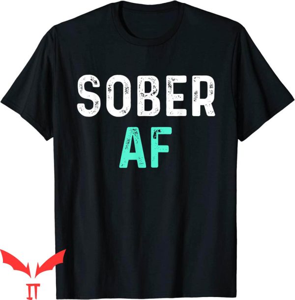 Sober AF T-Shirt Sobriety AA Recovery Step Sobriety Tee