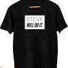 Steve Will Do It T-Shirt Funny Youtube Meme Classic Tee