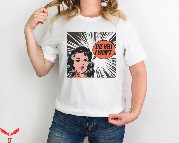 The Hell I Won’t T Shirt Graphic Women Day Gift T Shirt