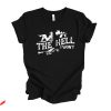 The Hell I Won’t T Shirt Vintage Gift For Everyone Shirt