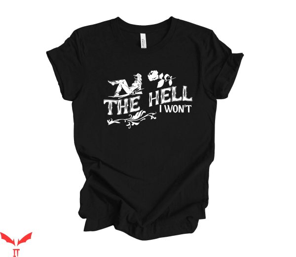 The Hell I Won’t T Shirt Vintage Gift For Everyone Shirt