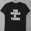 The World Is Yours T-shirt Never Give Up Inspiration For Life