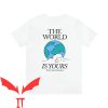 The World Is Yours T-shirt Never Stop Dreaming Inspiration