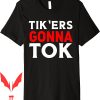 Tik Tok Birthday T-Shirt Gonna Funny Social Meme Gift Premium